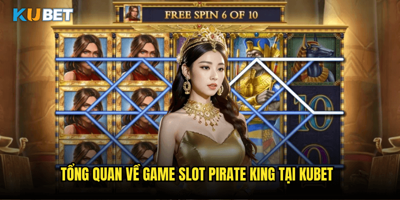 Tổng Quan Về Game Slot Pirate King Tại Kubet