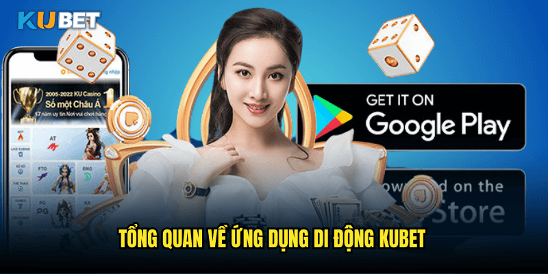 Tổng Quan Về Ứng Dụng Di Động Kubet