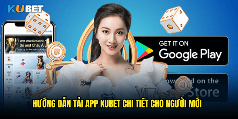 Hướng Dẫn Tải App Kubet Chi Tiết Cho Người Mới