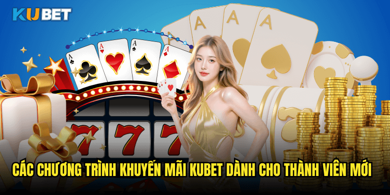 Các Chương Trình Khuyến Mãi Kubet Dành Cho Thành Viên Mới